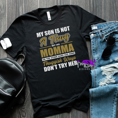 My son is not a thug.. but his momma has thuggish ways shirt
